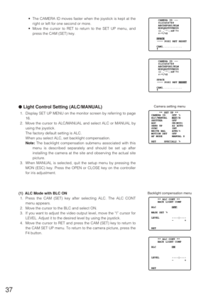 Page 3637
     CAMERA ID
     0123456789
     ABCDEFGHIJKLM
     NOPQRSTUVWXYZ
     ().,:;&#!?=
     +-*/%$
    SPACE
         POSI RET RESET
    CAM1............
    
     CAMERA ID
     0123456789
     ABCDEFGHIJKLM
     NOPQRSTUVWXYZ
     ().,:;&#!?=
     +-*/%$
    SPACE
         POSI RET RESET
    CAM1............
    
     ** SET UP **
CAMERA ID
ALC/MANUAL
SHUTTER
AGC
SENS UP
SYNC
WHITE BAL
MOTION DET
AF MODE
RET     SPECIAL2   OFF 
ALC 
OFF
ON(MID)
X2 AUTO
INT  
ATW1 
OFF
MANUAL S  
Camera setting menu...