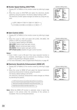 Page 3839
●Shutter Speed Setting (SHUTTER)
1. Display SET UP MENU on the monitor screen by referring to page
16.
2. Move the cursor to SHUTTER and select the electronic shutter
speed by using the joystick. The factory default setting is OFF.
The electronic shutter speed changes as follows by using the joy-
stick:
●Gain Control (AGC)
1. Display SET UP MENU on the monitor screen by referring to page
16.
2. Move the cursor to AGC and select ON (LOW), ON (MID), ON
(HIGH) or (OFF) by using the joystick.
The factory...