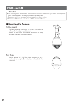 Page 4849
• The following steps of installation and connection work should be done by qualified service person-
nel or system installers and should conform to all local codes.
• Be sure to switch the camera off before installation and connection.
• Do not install the camera near the air outlet of an air conditioner.
INSTALLATION
■ Mounting the Camera
Ceiling mount
The figure shows an example of the camera mounted on a
ceiling with a locally procured bracket.
Refer to the instructions included with the bracket...
