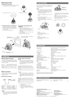 Page 25. Assemble the camera in the opposite order
of Disassembly of the camera described
earlier.
• Attach the inner dome to the camera.
• Attach the panel cover to the camera so
that the two position marks overlap.
• Fasten the panel screw.
6. Fill the screw hole with the supplied rubber
cap.
Video Output Connection
Connect the video output connector to the mon-
itor or other system device with the procured
coaxial cable. The maximum extensible length
is shown in the table.
Power Connection
Connect the...