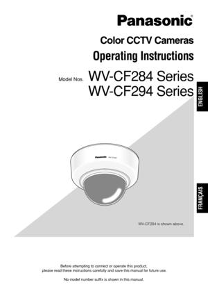 Page 1Before attempting to connect or operate this product,
please read these instructions carefully and save this manual for future use.
No model number suffix is shown in this manual.WV-CF284 is shown above. 
Color CCTV Cameras
Operating Instructions
Model Nos.WV-CF284 Series
WV-CF294 Series
WV-CF284
FRANÇAIS
ENGLISH 