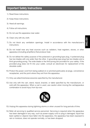 Page 33
Important Safety Instructions
1) Read these instructions.
2) Keep these instructions.
3) Heed all warnings.
4) Follow all instructions.
5) Do not use this apparatus near water.
6) Clean only with dry cloth.
7) Do not block any ventilation openings. Install in accordance with the manufacturers
instructions.
8) Do not install near any heat sources such as radiators, heat registers, stoves, or other
apparatus (including amplifiers) that produce heat.
9) Do not defeat the safety purpose of the polarized or...