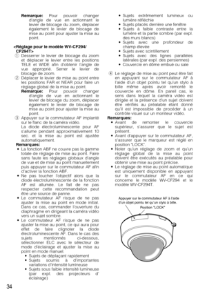 Page 34• Sujets extrêmement lumineux ou
lumière réfléchie
• Sujets placés derrière une fenêtre
• Sujets à faible contraste entre la
lumière et la partie sombre (par expl.
des murs blancs)
• Sujets avec une profondeur de
champ élevée 
• Sujets avec scintillement
• Sujets avec des lignes parallèles
latérales (par expl. des persiennes)
• Couvercle en dôme embué ou sale
rLe réglage de mise au point peut être fait
en appuyant sur le commutateur AF à
laide d’un objet pointu tel qu’un stylo à
bille même après avoir...