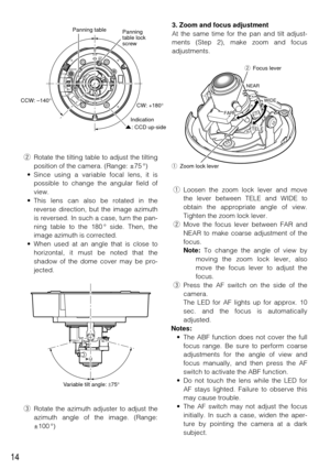 Page 1414
3. Zoom and focus adjustment
At the same time for the pan and tilt adjust-
ments (Step 2), make zoom and focus
adjustments.q Loosen the zoom lock lever and move
the lever between TELE and WIDE to
obtain the appropriate angle of view.
Tighten the zoom lock lever.
w Move the focus lever between FAR and
NEAR to make coarse adjustment of the
focus. 
Note: To change the angle of view by
moving the zoom lock lever, also
move the focus lever to adjust the
focus.
\f Press the AF switch on the side of the...