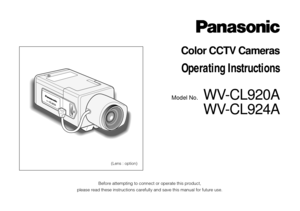 Page 1(Lens : option)
WV-CL924CL924
Before attempting to connect or operate this product,
please read these instructions carefully and save this manual for future use.
Model No.WV-CL920A
WV-CL924A
Color CCTV Cameras
Operating Instructions 