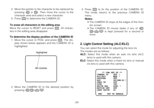 Page 23-24- 2. Move the pointer to the character to be replaced by
pressing Lor M. Then move the cursor to the
character area and select a new character.
3. Press Ito determine the CAMERA ID.
To erase all characters in the editing area
Move the cursor to RESET and press I. All charac-
ters in the editing area disappear.
To determine the display position of the CAMERA ID
1. Move the cursor to POSI, and press I. The dis-
play shown below appears and the CAMERA ID is
highlighted.
2. Move the CAMERA ID to the...