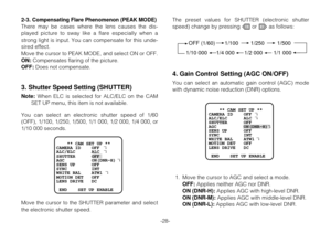 Page 27The preset values for SHUTTER (electronic shutter
speed) change by pressing Lor Mas follows:
4. Gain Control Setting (AGC ON/OFF)
You can select an automatic gain control (AGC) mode
with dynamic noise reduction (DNR) options.
1. Move the cursor to AGC and select a mode.
OFF:Applies neither AGC nor DNR.
ON (DNR-H):Applies AGC with high-level DNR.
ON (DNR-M):Applies AGC with middle-level DNR.
ON (DNR-L):Applies AGC with low-level DNR.
-28- 2-3. 
Compensating Flare Phenomenon (PEAK MODE)
There may be cases...