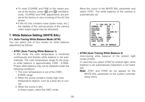 Page 34-35- •To reset COARSE and FINE to the values pre-
set at the factory, press Land Msimultane-
ously. COARSE and FINE adjustments are pre-
set at the factory to zero-crossing of the AC line
phase.
•If the AC line contains noise (spike noise, etc.),
the stability of the vertical phase of the camera
video output signal may be disturbed.
7. White Balance Setting (WHITE BAL)
7-1. Auto-Tracing White Balance Mode (ATW)
You can select one of four modes for white balance
adjustment as follows:
•ATW1 (Auto Tracing...