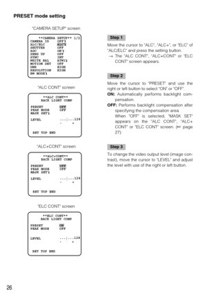 Page 2626
PRESET mode setting
Step 1
Move the cursor to ALC, ALC+, or ELC of
ALC/ELC and press the setting button. 
→The ALC CONT, ALC+CONT or ELC
CONT screen appears.
Step 2
Move the cursor to PRESET and use the
right or left button to select ON or OFF. 
ON:Automatically performs backlight com-
pensation. 
OFF:Performs backlight compensation after
specifying the compensation area. 
When OFF is selected, MASK SET
appears on the ALC CONT, ALC+
CONT or ELC CONT screen. (page
27)
Step 3
To change the video output...