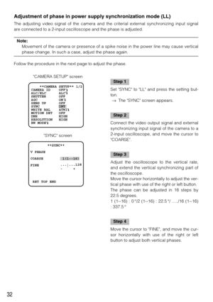 Page 3232
Adjustment of phase in power supply synchronization mode (LL)
The adjusting video signal of the camera and the criterial external synchronizing input signal
are connected to a 2-input oscilloscope and the phase is adjusted. 
Note:
Movement of the camera or presence of a spike noise in the power line may cause vertical
phase change. In such a case, adjust the phase again. 
Follow the procedure in the next page to adjust the phase. 
        **SYNC**        
   
V PHASE    
COARSE         1(1--16)
FINE...