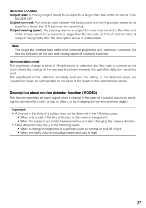 Page 3737
Detection condition
Subject size:A moving subject needs to be equal to or larger than 1/48 of the screen at STA-
BILIZER OFF. 
Subject contrast:The contrast ratio between the background and moving subject needs to be
equal to or larger than 5 % (at maximum sensitivity). 
Subject moving speed:The passing time for a subject to move from the end to the other end
of the screen needs to be equal to or larger than 0.8 seconds (at 5 % of contrast ratio). A
subject moving faster than the description above is...