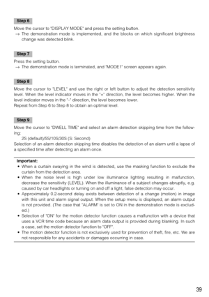 Page 3939
Step 6
Move the cursor to DISPLAY MODE and press the setting button. 
→The demonstration mode is implemented, and the blocks on which significant brightness
change was detected blink. 
Step 7
Press the setting button. 
→The demonstration mode is terminated, and MODE1 screen appears again. 
Step 8
Move the cursor to LEVEL and use the right or left button to adjust the detection sensitivity
level. When the level indicator moves in the + direction, the level becomes higher. When the
level indicator moves...