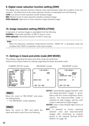 Page 4040
9. Digital noise reduction function setting [DNR]
The digital noise reduction function reduces noise automatically under the condition of low illu-
minance. The effect level of the noise reduction function is selectable from the following: 
LOW:Low level of noise reduction (small residual image)
MID:Medium level of noise reduction (medium residual image)
HIGH (default):High level of noise reduction (large residual image)
10. Image resolution setting [RESOLUTION]
A resolution of camera images is...