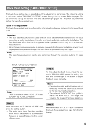 Page 4545
  **BACK-FOCUS SETUP**  
ABF           PUSH SW
MANUAL-ADJ
C/L   B/W     AUTO
SETUP-SW LOCK OFF   
 NEAR     FAR
  .........
|.........
INDICATOR XXXX
 RET TOP END
BACK-FOCUS SETUP screen The back focus setting type is selected and fine adjustment is performed. The following setting
is performed on the BACK-FOCUS SETUP screen through the top screen. Refer to pages 21 -
22 for how to call up the screen. The lens adjustment (pages 16 - 17) shall be performed
before the back focus adjustment. 

The back...