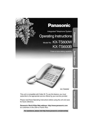 Page 1Useful Information Basic Operation Preparation
Advanced Operation
For assistance, please visit http://www.panasonic.com/phonehelp
 
This unit is compatible with Caller ID. To use this feature, you must 
subscribe to the appropriate service offered by your service provider.
Please read these Operating Instructions before using the unit and save 
for future reference.
Panasonic World Wide Web address: http://www.panasonic.com
for customers in the USA or Puerto Rico
Integrated Telephone System
Operating...