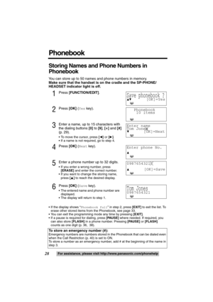 Page 2828For assistance, please visit http://www.panasonic.com/phonehelp
Storing Names and Phone Numbers in 
Phonebook
You can store up to 50 names and phone numbers in memory.
Make sure that the handset is on the cradle and the SP-PHONE/
HEADSET indicator light is off.
1Press [FUNCTION/EDIT].
2Press [OK] (Yes key). 
3Enter a name, up to 15 characters with 
the dialing buttons [0] to [9], [
£] and [#] 
(p. 29).
 To move the cursor, press [2] or [1]. 
 If a name is not required, go to step 4.
4Press [OK] (Next...