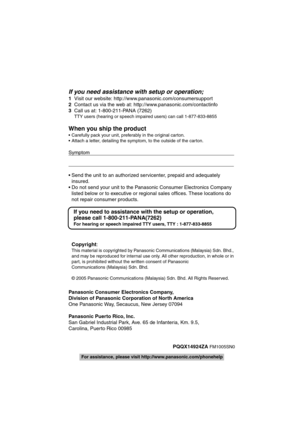 Page 56If you need assistance with setup or operation;
1Visit our website: http://www.panasonic.com/consumersupport
2Contact us via the web at: http://www.panasonic.com/contactinfo
3Call us at: 1-800-211-PANA (7262)
TTY users (hearing or speech impaired users) can call 1-877-833-8855
When you ship the product
 Carefully pack your unit, preferably in the original carton.
 Attach a letter, detailing the symptom, to the outside of the carton.
Symptom...