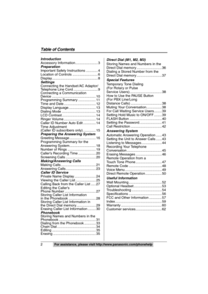 Page 2
2For assistance, please visit http://www.panasonic.com/phonehelp
Introduction
Accessory Information....................... 3
Preparation
Important Safety Instructions ............ 4
Location of Controls .......................... 6
Display............................................... 8
Settings
Connecting the Handset
 /AC Adaptor/
Telephone Line Cord ......................... 9
Connecting a Communication 
Device ............................................. 10
Programming Summary .....................