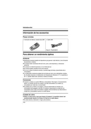 Page 4Introducción

Información de los accesorios
Piezas incluidas
Para obtener un rendimiento óptimo
Ambiente
LMantenga el producto alejado de dispositivos que generen ruido eléctrico, como lámparas 
fluorescentes y motores.
LEl producto debe mantenerse libre de humo, polvo, alta temperatura y vibraciones 
excesivas.
LEl producto no deberá exponerse a la luz directa del sol.
LNo coloque objetos pesados encima del producto.
LSi no va a utilizar el producto durante un periodo largo de tiempo, desconéctelo de la...