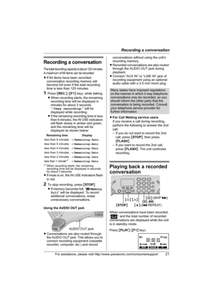 Page 21Recording a conversation
For assistance, please visit http://www.panasonic.com/consumersupport21
Recording a conversation
The total recording capacity is about 120 minutes. 
A maximum of 64 items can be recorded.
LIf 64 items have been recorded, 
conversation recording memory will 
become full even if the total recording 
time is less than 120 minutes.
1Press {REC.} ({F1} key), while talking.
LWhen recording starts, the remaining 
recording time will be displayed in 
minutes for about 3 seconds. 
“-2way...