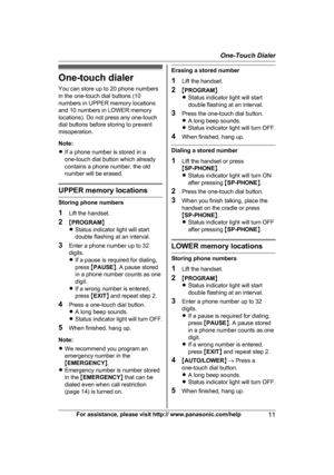 Page 11One-touch dialer
Y o
u can store up to 20 phone numbers
in the one-touch dial buttons (10
numbers in UPPER memory locations
and 10 numbers in LOWER memory
locations). Do not press any one-touch
dial buttons before storing to prevent
misoperation.
Note:
R If a phone number is stored in a
one-touch dial button which already
contains a phone number, the old
number will be erased. UPPER memory locations
Storing phone numbers
1
Li

ft the handset.
2 MPROGRAM N
R Status indicator light will start
double...