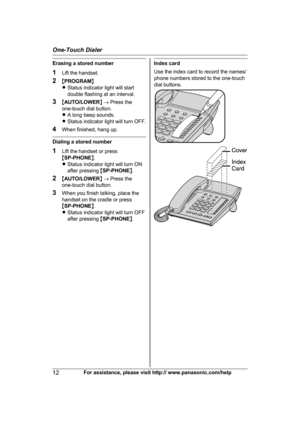 Page 12Erasing a stored number
1
Li
ft the handset.
2 MPROGRAM N
R Status indicator light will start
double flashing at an interval.
3 MAUTO/LOWER N ®  Press the
one-touch dial button.
R A long beep sounds.
R Status indicator light will turn OFF.
4 When finished, hang up. Dialing a stored number
1
Li

ft the handset or press
M SP-PHONE N.
R Status indicator light will turn ON
after pressing  MSP-PHONE N.
2 MAUTO/LOWER N ®  Press the
one-touch dial button.
3 When you finish talking, place the
handset on the...