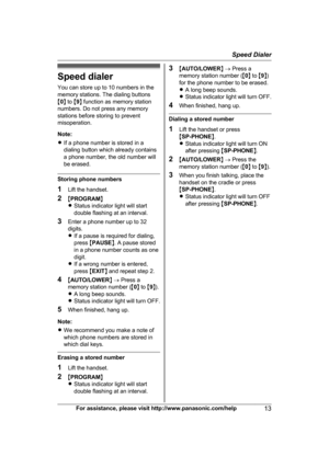 Page 13Speed dialer
Y o
u can store up to 10 numbers in the
memory stations. The dialing buttons
M 0 N to  M9 N function as memory station
numbers. Do not press any memory
stations before storing to prevent
misoperation.
Note:
R If a phone number is stored in a
dialing button which already contains
a phone number, the old number will
be erased. Storing phone numbers
1
Li

ft the handset.
2 MPROGRAM N
R Status indicator light will start
double flashing at an interval.
3 Enter a phone number up to 32
digits.
RIf...