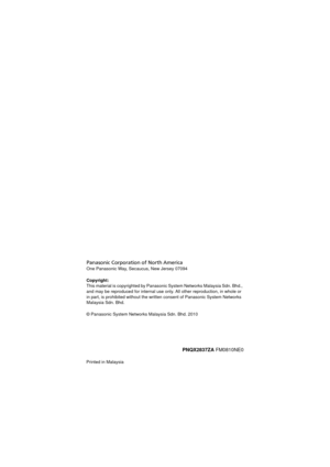 Page 49Printed in MalaysiaPanasonic Corporation of North America
One Panasonic Way, Sec
aucus, New Jersey 07094
Copyright:
This material is copyrighted by Panasonic  System Networks Malaysia Sdn. Bhd., 
and may be reproduced for internal use onl y. All other reproduction, in whole or 
in part, is prohibited without the writt en consent of Panasonic System Networks 
Malaysia Sdn. Bhd.
© Panasonic System Networ ks Malaysia Sdn. Bhd. 2010
PNQX2837ZA FM0810NE0
KX-TS880.book  Page 52  Friday, October 15, 2010  5:04 PM 