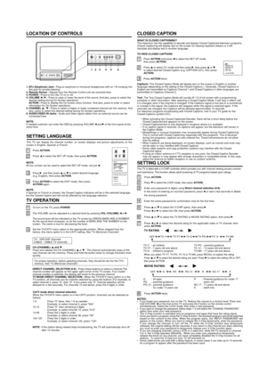 Page 31. EPJ (Earphone) Jack - Plug an earphone or monaural headphones with an 1/8 miniplug into
this jack for private listening.
2. Remote Sensor - Signals from the Remote Control unit are received here.
3. POWER - Press to turn the TV on or off.
4. VOLUME 
 /  - Press to raise or lower the level of the sound. And also, press to select the
desired setting during On-Screen operations.
ACTION - Press to display the On-screen menu function. And also, press to enter or select
information for On-Screen...