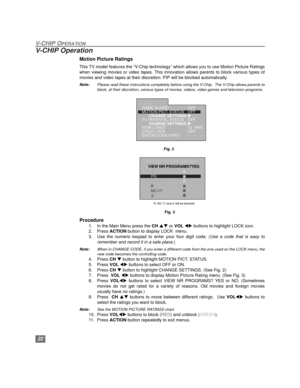 Page 2322
V-CHIP OPERATION
V-CHIP Operation
Motion Picture Ratings
This TV model features the “V-Chip technology” which allows you to use Motion Picture Ratings
when viewing movies or video tapes. This innovation allows parents to block various types of
movies and video tapes at their discretion. PIP will be blocked automatically.
Note:Please read these instructions completely before using the V-Chip.  The V-Chip allows parents to
block, at their discretion, various types of movies, videos, video games and...