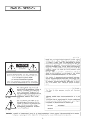 Page 2-2-
ENGLISH VERSION
WARNING: To prevent fire or electric shock hazard, do not expose this appliance to rain or moisture. The apparatus shall not be exposed
to dripping or splashing and that no objects filled with liquids, such as vases, shall be placed on the apparatus.
The serial number of this product may be found on the top
of the unit.
You should note the serial number of this unit in the space
provided and retain this book as a permanent record of your
purchase to aid identification in the event of...