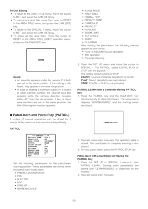 Page 30-30-
To Quit Editing
•To return to the AREA TITLE menu, move the cursor
to RET, and press the CAM (SET) key.
•To cancel one area title, move the cursor to RESET
in the AREA TITLE menu, and press the CAM (SET)
key.
•To return to the SPECIAL 1 menu, move the cursor
to RET, and press the CAM (SET) key.
•To erase all the area titles, move the cursor to
RESET in the AREA TITLE (USER) selection menu,
and press the CAM (SET) key.
Notes:
•An area title appears under the camera ID if both
are set in the same...