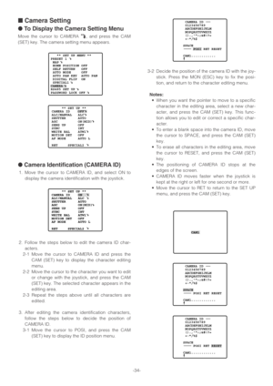 Page 34-34-
■Camera Setting
●To Display the Camera Setting Menu
Move the cursor to CAMERA O, and press the CAM
(SET) key. The camera setting menu appears.
●Camera Identification (CAMERA ID)
1. Move the cursor to CAMERA ID, and select ON to
display the camera identification with the joystick.
2. Follow the steps below to edit the camera ID char-
acters.
2-1 Move the cursor to CAMERA ID and press the
CAM (SET) key to display the character editing
menu.
2-2 Move the cursor to the character you want to edit
or...