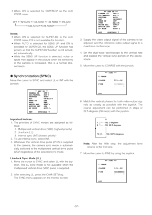 Page 37-37- •When ON is selected for SUPER-D2 on the ALC
CONT menu
Notes:
•When ON is selected for SUPER-D2 in the ALC
CONT menu, FIX is not available for this item.
•When AUTO is selected for SENS UP and ON is
selected for SUPER-D2, the SENS UP function has
priority so that the SUPER-D2 function is not activat-
ed automatically.
•While the SENS UP function is selected, noise or
spots may appear in the picture when the sensitivity
of the camera is increased. This is a normal phe-
nomenon.
●Synchronization...