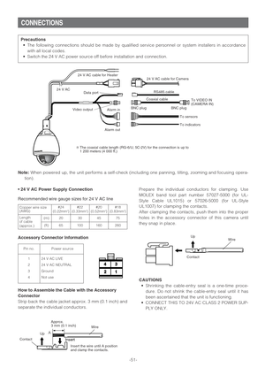 Page 51Pin no.
Copper wire size
(AWG)
CONNECTIONS
How to Assemble the Cable with the Accessory
Connector
Strip back the cable jacket approx. 3 mm (0.1 inch) and
separate the individual conductors.Prepare the individual conductors for clamping. Use
MOLEX band tool part number 57027-5000 (for UL-
Style Cable UL1015) or 57026-5000 (for UL-Style
UL1007) for clamping the contacts.
After clamping the contacts, push them into the proper
holes in the accessory connector of this camera until
they snap in place....