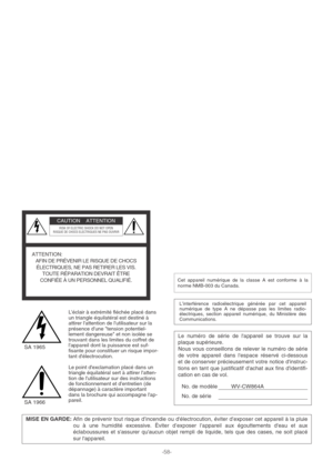 Page 58-58-
MISE EN GARDE:Afin de prévenir tout risque d’incendie ou délectrocution, éviter d’exposer cet appareil à la pluie
ou à une humidité excessive. Èviter d’exposer l’appareil aux égouttements deau et aux
éclaboussures et sassurer quaucun objet rempli de liquide, tels que des cases, ne soit placé
sur lappareil.
Léclair à extrémité fléchée placé dans
un triangle équilatéral est destiné à
attirer lattention de lutilisateur sur la
présence dune tension potentiel-
lement dangereuse et non isolée se
trouvant...