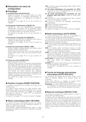 Page 67-67-
■ Description du menu de
configuration
● Préréglage
(1) Positionnement (POSITION SET)Alignez la position de la caméra vidéo et le point
focal en opérant un balayage panoramique, un
réglage dinclinaison, un cadrage et en faisant la
mise au point.
Se reporter à la page 72 en ce qui concerne le
réglage.
(2) Préréglage d’identification (PRESET ID)Affecter un nom aux identifications préréglées
(identification constituées de 16 caractères alpha-
numériques maximum) et la possibilité dactivation
ou de...