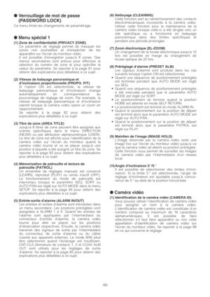 Page 68-68-
● Verrouillage de mot de passe
(PASSWORD LOCK)
Ce menu limite les changements de paramétrage.
● Menu spécial 1
(1) Zone de confidentialité (PRIVACY ZONE)Ce paramètre de réglage permet de masquer les
zones non souhaitées et dempêcher de les
apparaître sur l’écran du moniteur vidéo.
Il est possible d’enregistrer jusqu’à 8 zones. Des
menus secondaires sont prévus pour effectuer la
sélection du numéro de zone et pour spécifier la
valeur du paramètre. Se reporter à la page 81 pour
obtenir des...