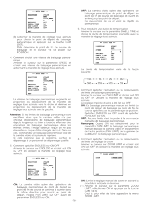 Page 78-78- (3) Actionner la manette de réglage tous azimuts
pour choisir le point de départ de balayage
panoramique et appuyer sur la touche CAM
(SET).
Cela détermine le point de fin de course du
balayage et le curseur va se placer sur
POSITION.
4. Comment choisir une vitesse de balayage panora-
mique
Amener le curseur sur le paramètre SPEED et
choisir une vitesse de balayage panoramique en
actionnant la manette de réglage tous azimuts.
La vitesse de balayage panoramique augmente en
proportion du déplacement...