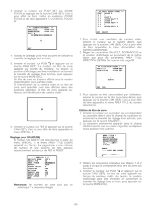 Page 833. Amener le curseur sur PUSH SET par ZOOM/
FOCUS et appuyer sur la touche CAM (SET). Ceci a
pour effet de faire mettre en évidence ZOOM/
FOCUS et de faire apparaître U ZOOM D/L FOCUS
R.
4. Ajustez le cadrage ou la mise au point en utilisant la
manette de réglage tous azimuts.
5. Amener le curseur sur POSI 
Oet appuyer sur la
touche CAM (SET). La position du titre de zone
apparaît sur lécran du moniteur. Au besoin, la
position d’affichage peut être modifiée en actionnant
la manette de réglage tous...