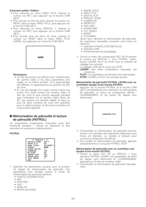 Page 84-84-
Comment quitter l’édition•Pour retourner au menu AREA TITLE, amener le
curseur sur RET, puis appuyer sur la touche CAM
(SET).
•Pour annuler un titre de zone, amener le curseur sur
RESET dans le menu AREA TITLE, puis appuyer sur
la touche CAM (SET).
•Pour retourner au menu SPECIAL 1, amener le
curseur sur RET, puis appuyer sur la touche CAM
(SET).
•Pour annuler tous les titres de zone, amener le
curseur sur RESET dans le menu AREA TITLE
(USER), puis appuyer sur la touche CAM (SET).
Remarques:•Un...