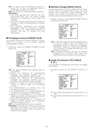 Page 87ON:Un objectif zoom électronique décuplant la
focale de 10 fois est disponible avec le
commutateur ZOOM du contrôleur.
OFF:La fonction de zoom électronique est utilisée.Remarques:•Une scène agrandie par la fonction de zoom
électronique peut avoir une qualité dimage
inférieure en comparaison dune image non
agrandie.
•La fonction de zoom électronique est inopérante
pendant le mode de paramétrage de position
préréglée.
•Pour spécifier directement des positions
préréglées à partir du contrôleur de système...