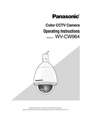 Page 1
Color CCTV Camera
Operating Instructions
Model No.WV-CW964

Before attempting to connect or operate this product,
please read these instructions carefully and save this manual for future\
 use.

  WV-CW964  Cover( 中とじ)    05.10.18    11:12  AM    ページ2 