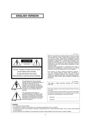 Page 2-2-
WARNING: •This apparatus must be earthed.
•To prevent fire or electric shock hazard, do not expose this appliance to rain or moisture.
•The apparatus should not be exposed to dripping or splashing and that no objects filled with liquids, such as vases, shall be placed
on the apparatus.
•All work related to the installation of this apparatus should be made qualified service personnel or system installers.
The serial number of this product may be found on the top
of the unit.
You should note the serial...