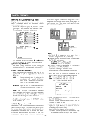 Page 26CAMERA SETTINGS
■Using the Camera Setup Menu 
Display the camera setup menu from the setup
menu (Advanced Menu) to configure camera
settings (page 25). 
1.Display the setup menu (page 25), move the cursor to
CAMERA O, and then press the CAM (SET) button. 
This will display the camera setup menu. 
*The following sections numbered qto !3explain
how to use each of the camera setup menu items. 
(1) Camera ID (CAMERA ID)
See page 22 for information on the camera ID
settings method. The factory default setting...