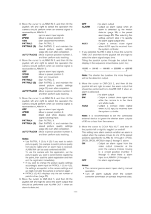 Page 41-41- 3. Move the cursor to ALARM IN 2, and then tilt the
joystick left and right to select the operation the
camera should perform when an external signal is
received by ALARM IN 2. 
OFF :Ignore alarm input signals. 
2POSI :Move to preset position 2.  
SEQ :Start sequential movement. 
PATROL2 :Start PATROL 2.
PATROL2 (S) :Start PATROL 2, and maintain the
stored picture quality settings
(page 35) even after completion. 
AUTOTRACK2 :Move to preset position number 2,
and then perform auto tracking. 
4. Move...