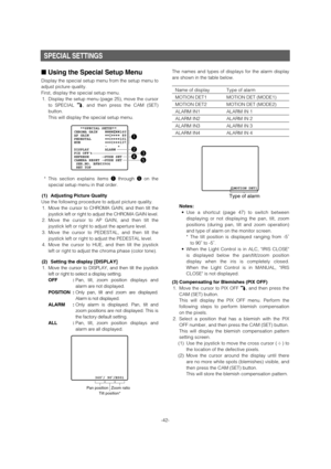 Page 42SPECIAL SETTINGS
■Using the Special Setup Menu 
Display the special setup menu from the setup menu to
adjust picture quality.  
First, display the special setup menu. 
1. Display the setup menu (page 25), move the cursor
to SPECIAL O, and then press the CAM (SET)
button. 
This will display the special setup menu. 
*This section explains items qthrough ton the
special setup menu in that order. 
(1) Adjusting Picture Quality 
Use the following procedure to adjust picture quality. 
1.Move the cursor to...