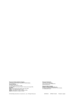 Page 56PanasonicCanada Inc.5770 Ambler Drive, Mississauga, 
Ontario, L4W 2T3 Canada (905)624-5010
http://www.panasonic.ca
PanasonicSales Company
Division of Panasonic Puerto Rico Inc.
San Gabriel Industrial Park 65th Infantry Ave. KM. 9.5 Carolina, 
P.R. 00985 (809)750-4300
Panasonic System Solutions Company,
Unit Company of Panasonic Corporation of North America
Security Systems
www.panasonic.com/security
For customer support, call 1.877.733.3689
Executive Office: Three Panasonic Way 2H-2, Secaucus, New Jersey...