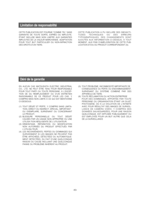 Page 63-63-
Limitation de responsabilité
Déni de la garantie
CETTE PUBLICATION EST FOURNIE COMME TEL SANS
GARANTIE DE TOUTE SORTE, EXPRÈS OU IMPLICITE,
ÉTANT INCLUSE MAIS NON LIMITÉE AUX GARANTIES
IMPLICITES DE LA VALEUR MARCHANDE, ADAPTATION
POUR TOUT BUT PARTICULIER OU NON-INFRACTION
DES DROITS DUN TIERS.CETTE PUBLICATION A PU INCLURE DES INEXACTI-
TUDES TECHNIQUES OU DES ERREURS
TYPOGRAPHIQUES. DES CHANGEMENTS SONT
AJOUTÉS AUX INFORMATION CI-DESSUS, À TOUT
MOMENT, AUX FINS DAMÉLIORATION DE CETTE PUB-...