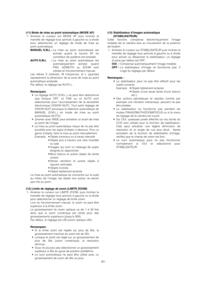 Page 91-91-
(11) Mode de mise au point automatique (MODE AF)
1. Amenez le curseur sur MODE AF puis inclinez la
manette de réglage tous azimuts à gauche ou à droite
pour sélectionner un réglage de mode de mise au
point automatique.
MANUEL S.M.L :La mise au point automatique est
activée quand la touche AF du
contrôleur de système est pressée. 
AUTO S.M.L :La mise au point automatique est
automatiquement activée quand
PAN, AZIMUTH ou ZOOM sont
utilisés en fonctionnement manuel. 
Les lettres S (réduite), M...